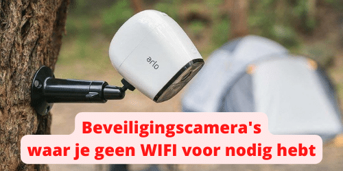 Beveiligingscamera's waar je geen WIFI voor nodig hebt